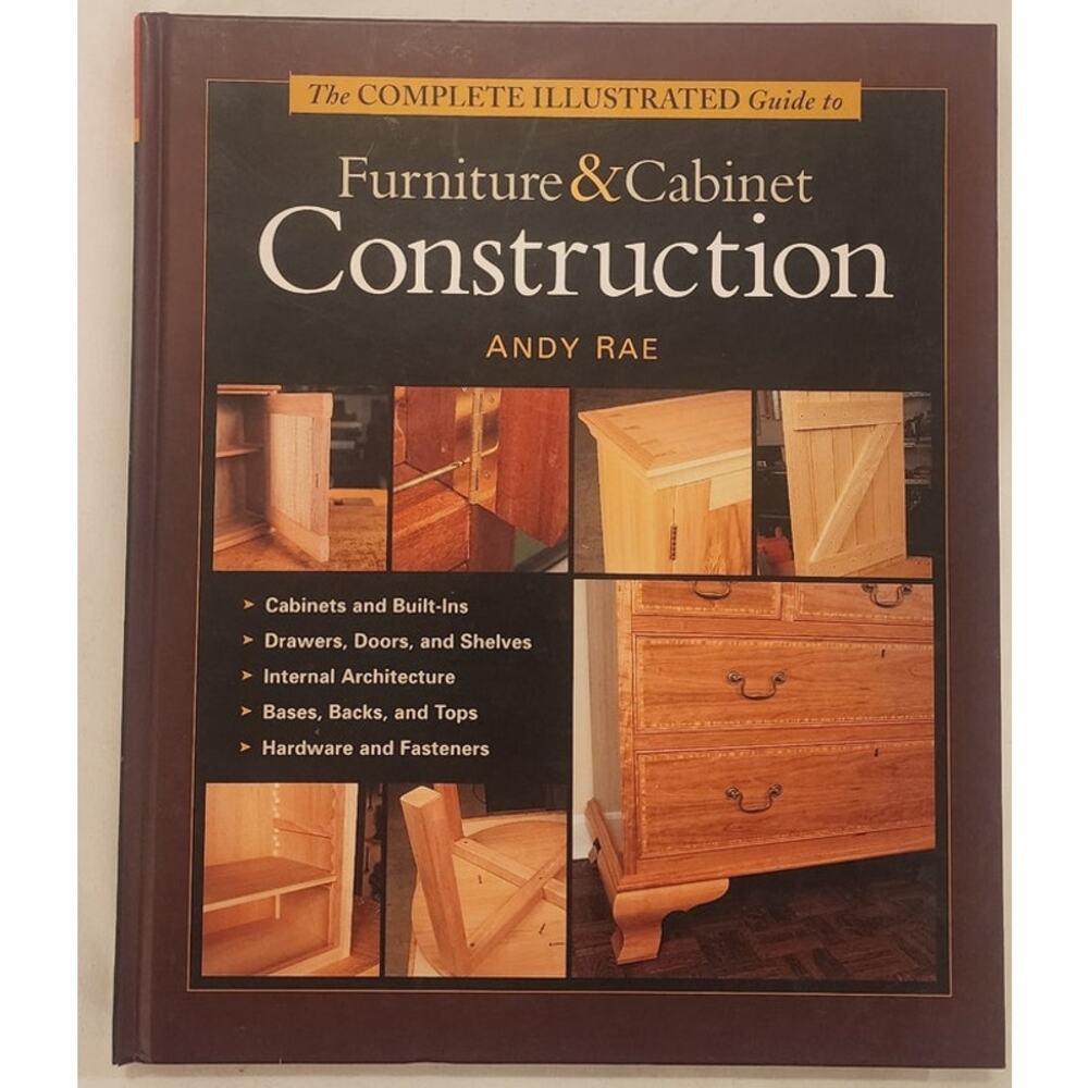 Complete Illustrated Guide Furniture & Cabinet Construction Andy Rae Hardcover